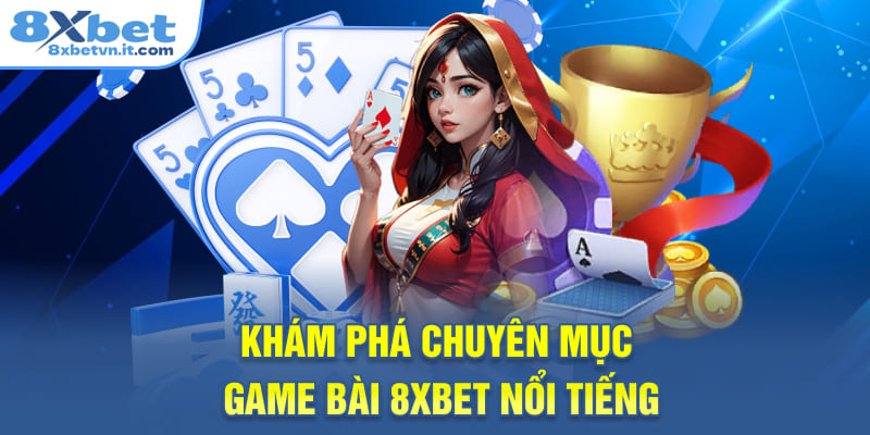 Khám phá chuyên mục game bài 8XBET nổi tiếng